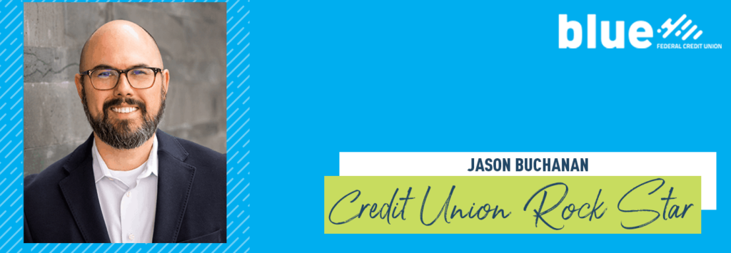 Image of Jason Buchanan over a blue overlay with Blue Federal Credit Union logo in the top right and Jason's name at the bottom right and text saying "Credit Union Rock Star."